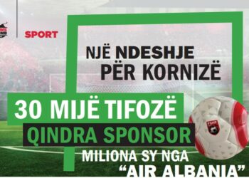 Një ndeshje për kornizë, 30 mijë tifozë,  qindra sponsor, miliona sy nga “Air Albania”