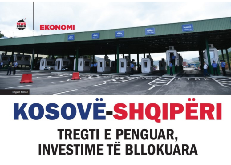 Kosovë-Shqipëri, tregti e penguar, investime të bllokuara