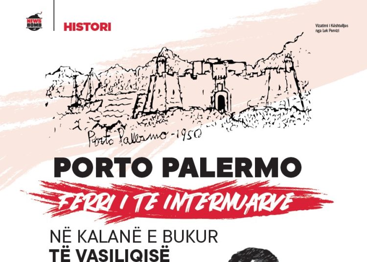 PORTO PALERMO, Ferri i të internuarve në Kalanë e bukur të Vasiliqisë